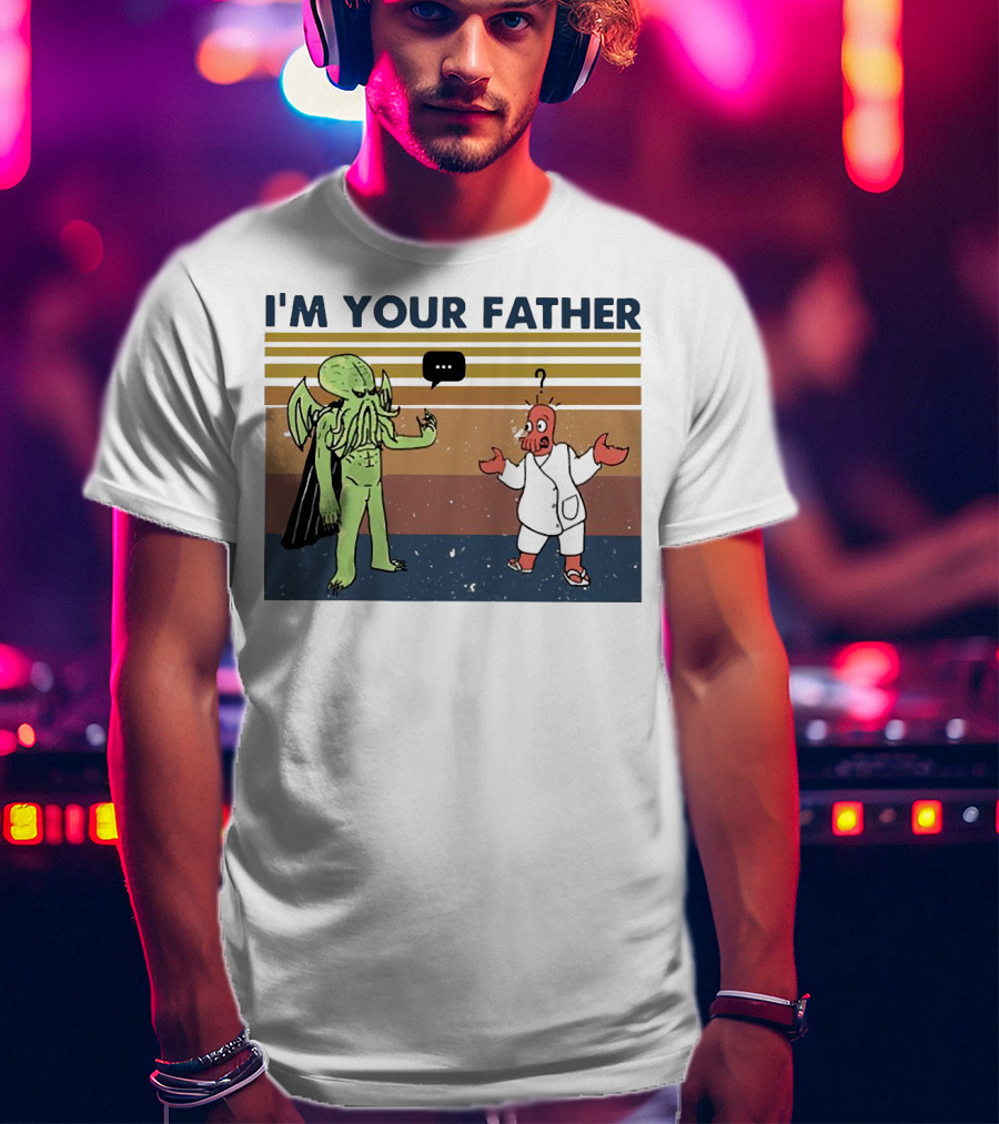 I'M YOUR FATHER Cthulhu Meets Space Alien In Costume Comedy T-Shirt