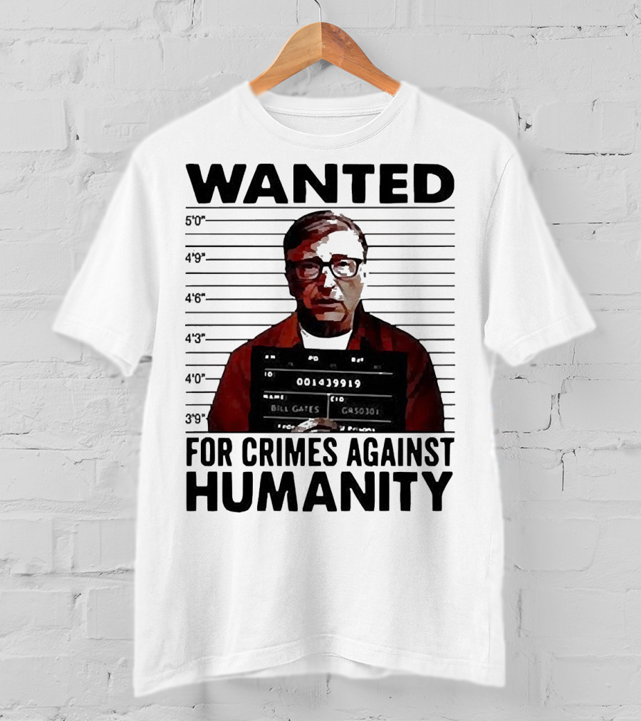 Wanted Crimes Against Humanity Bill Gates Mugshot T-Shirt