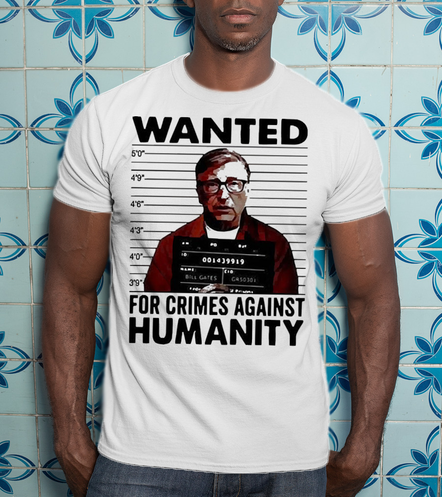 Wanted Crimes Against Humanity Bill Gates Mugshot T-Shirt