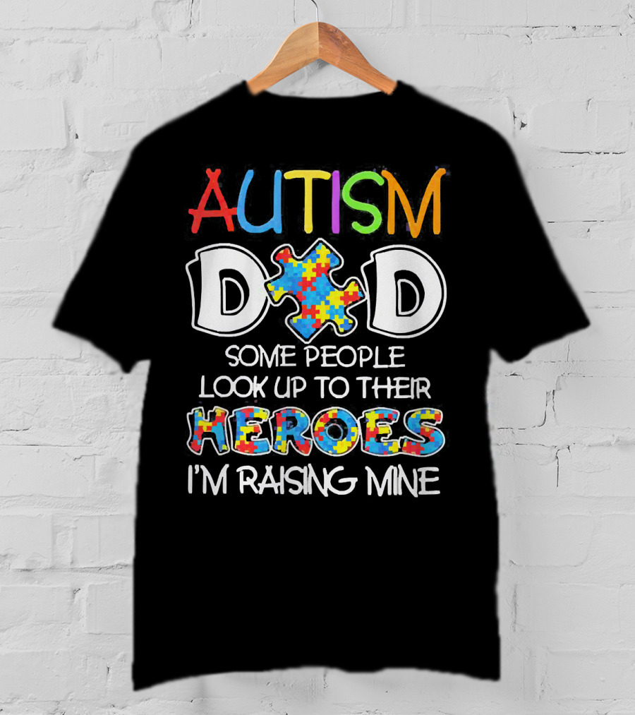 Autism Dad Heroes Some People Look Up To Their Heroes I'm Raising Mine Puzzle Piece T-Shirt