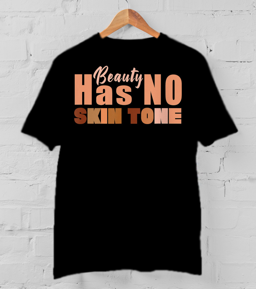 Beauty Has No Skin Tone T-Shirt