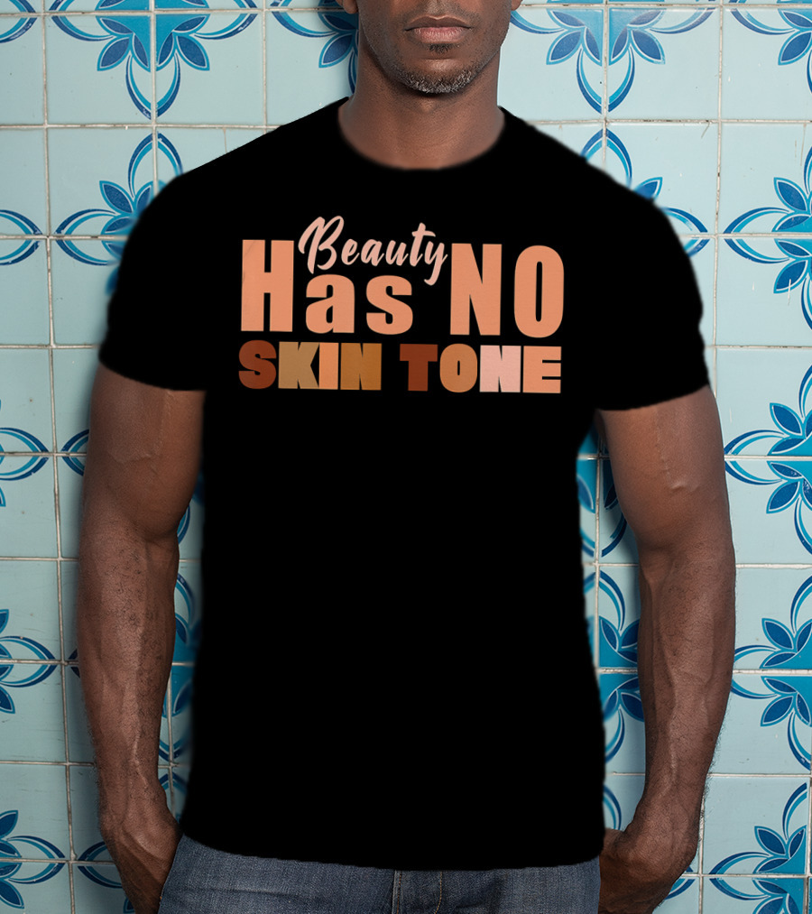 Beauty Has No Skin Tone T-Shirt