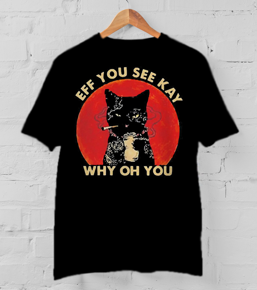 Eff You See Kay Why Oh You Black Cat Smoking Sunset T-Shirt