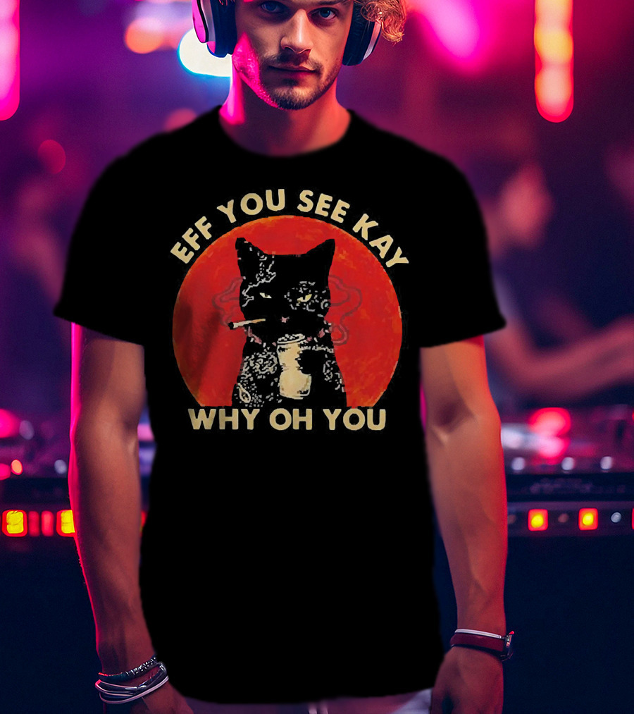 Eff You See Kay Why Oh You Black Cat Smoking Sunset T-Shirt