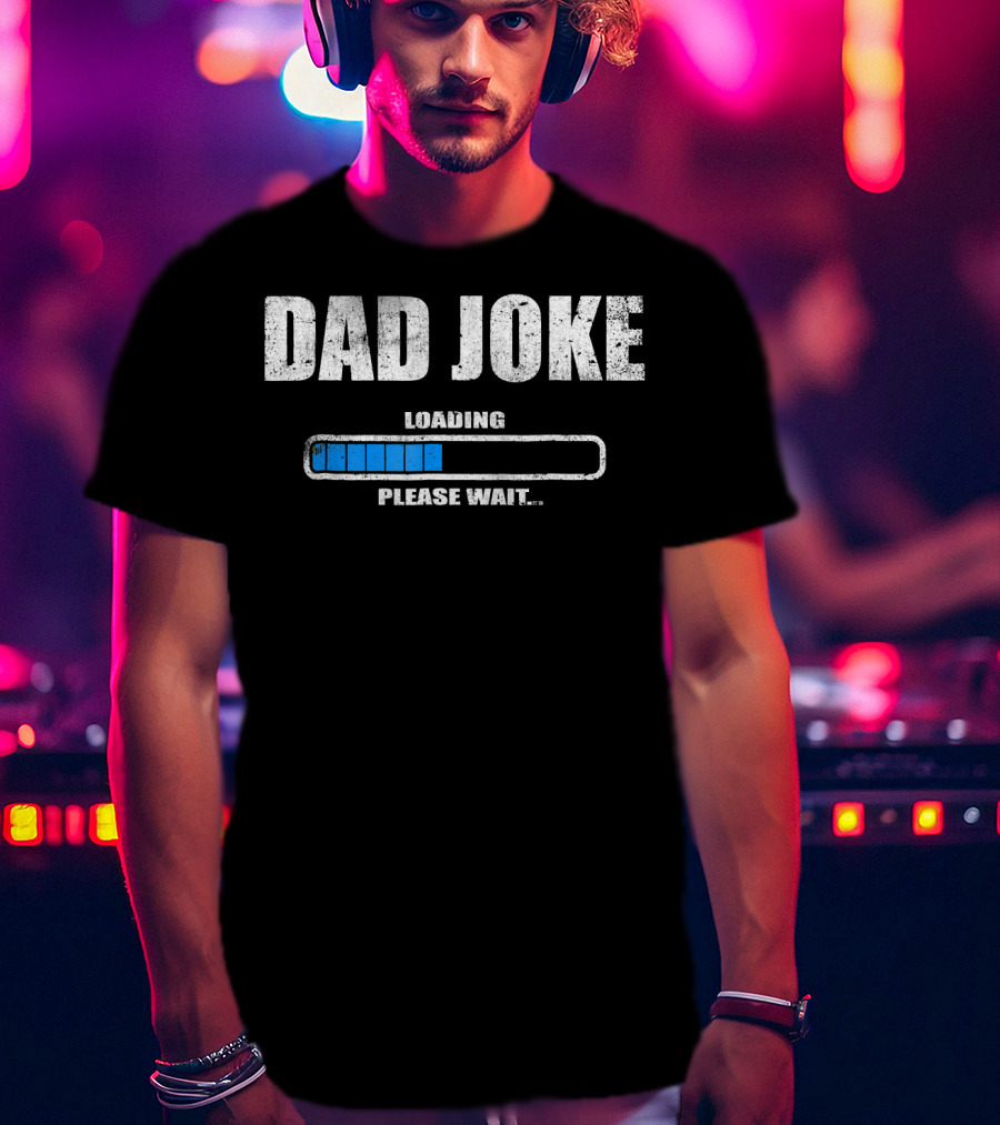 Dad Joke Loading Please Wait Daddy Father Humor T-Shirt