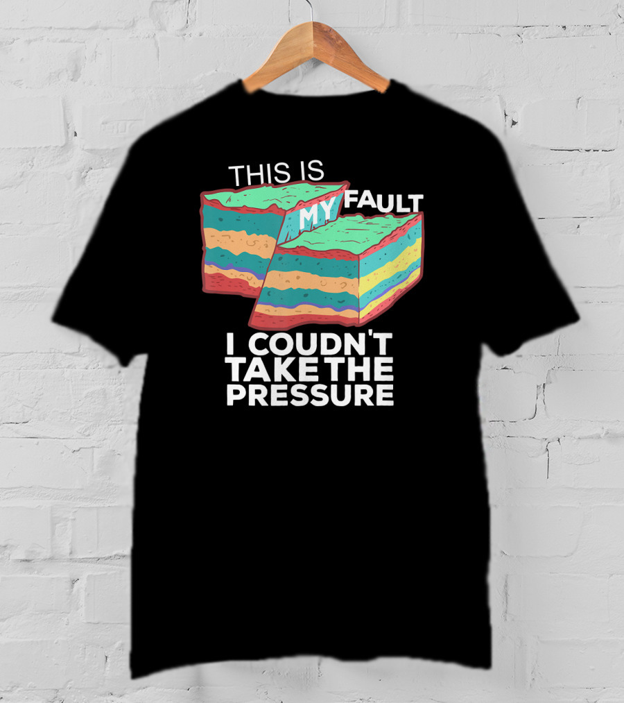 This Is My Fault I Couldn't Take The Pressure Geology Pun T-Shirt