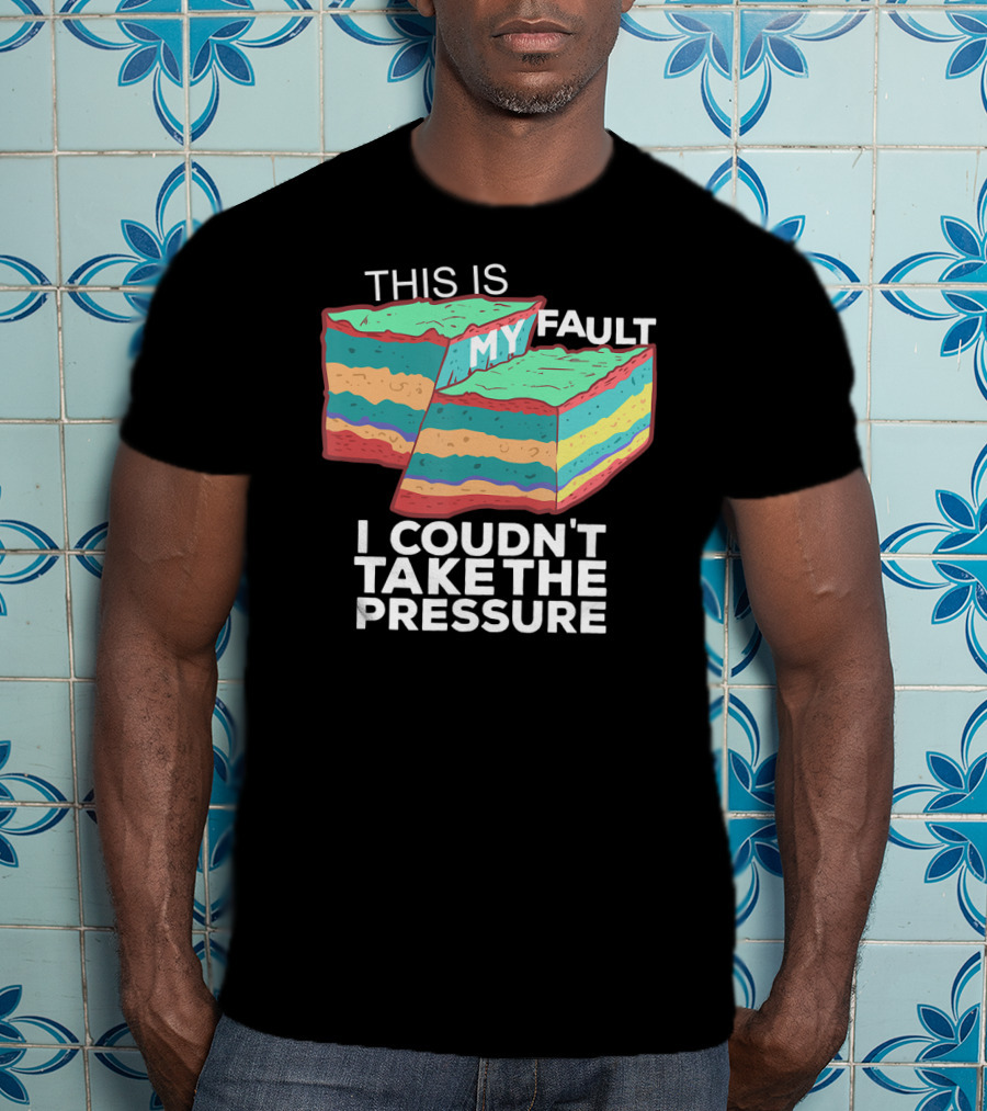 This Is My Fault I Couldn't Take The Pressure Geology Pun T-Shirt