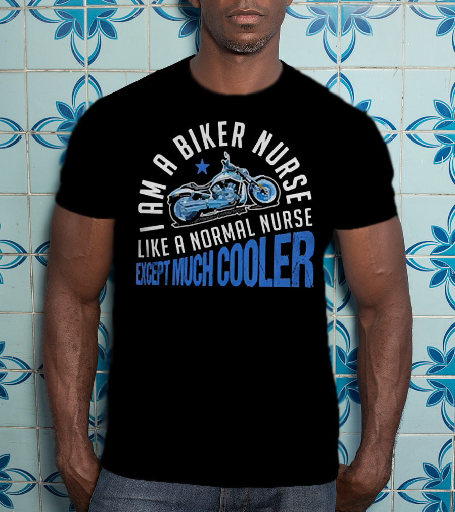I Am A Biker Nurse Like A Normal Nurse Except Much Cooler Motorcycle Star T-Shirt