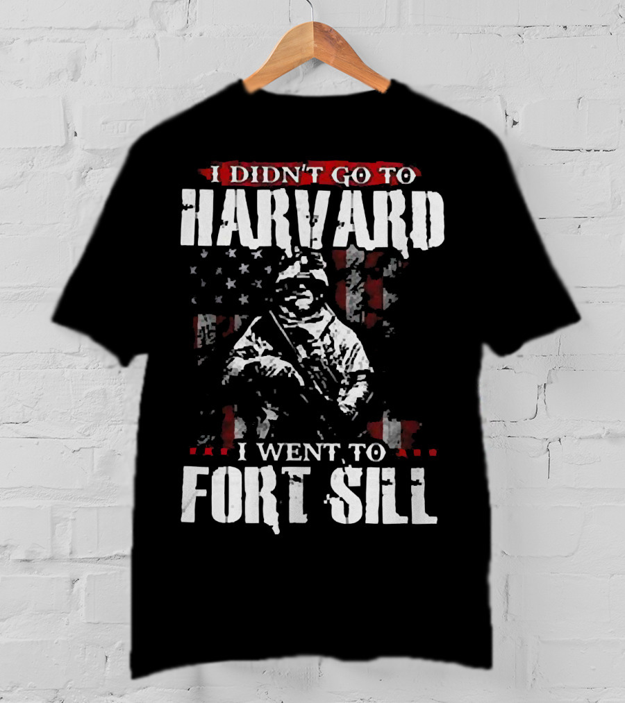 I Didn’t Go To Harvard I Went To Fort Sill Soldier American Flag T-Shirt