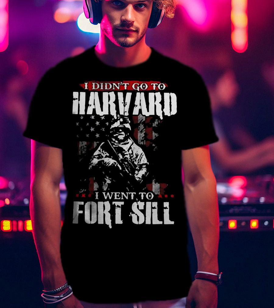I Didn’t Go To Harvard I Went To Fort Sill Soldier American Flag T-Shirt
