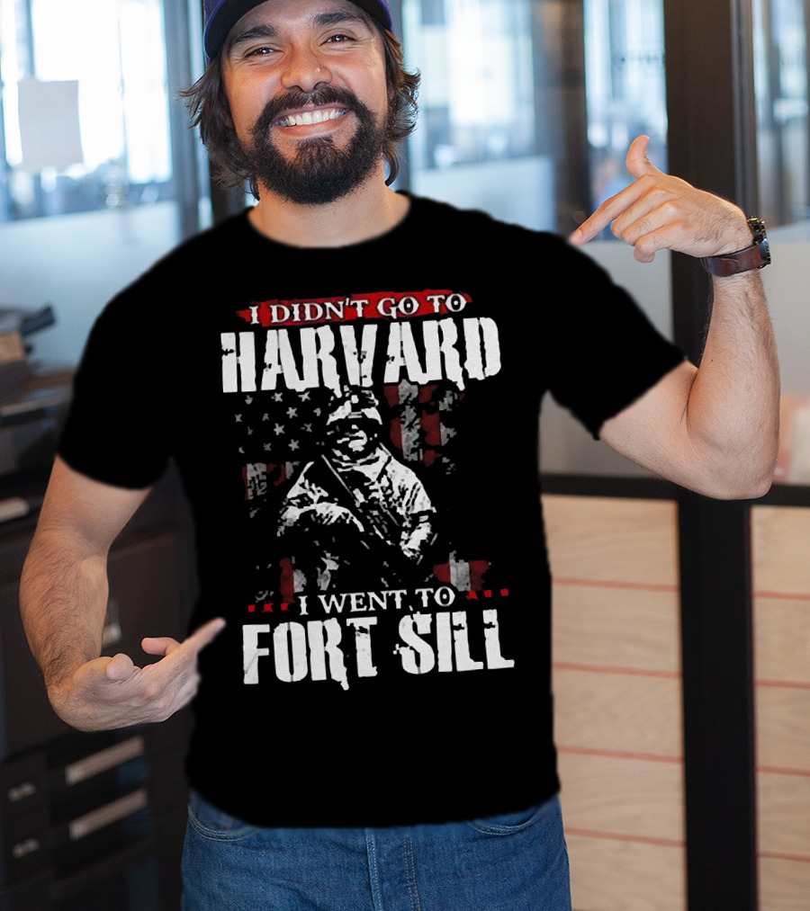 I Didn’t Go To Harvard I Went To Fort Sill Soldier American Flag T-Shirt