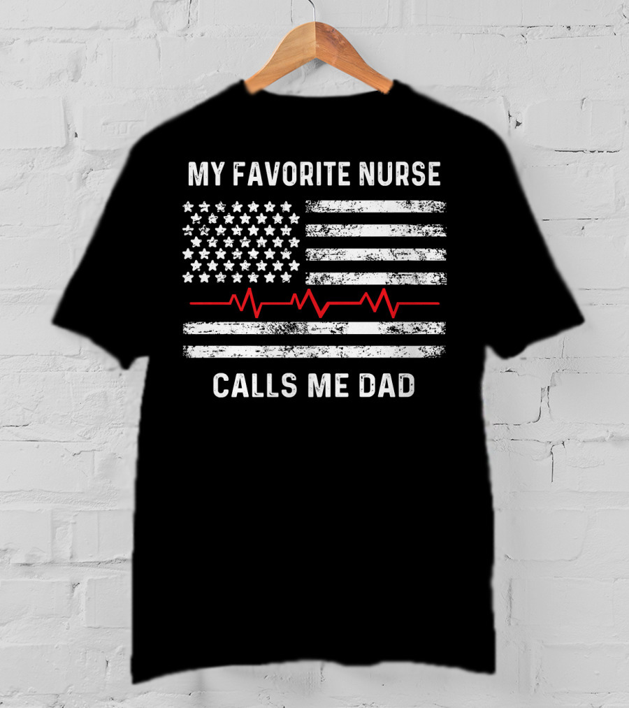 My Favorite Nurse Calls Me Dad American Flag With Heartbeat T-Shirt