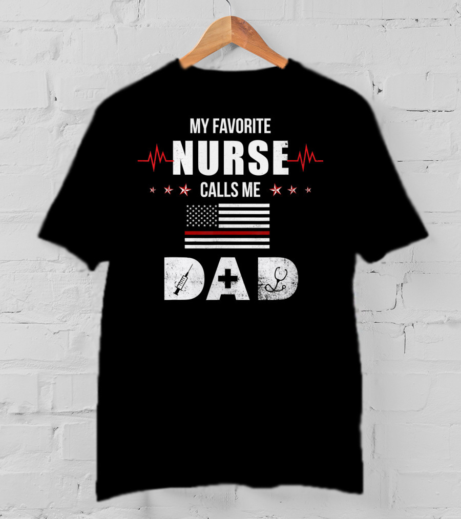 My Favorite Nurse Calls Me Dad American Flag Nursing Father's Day Dad T-Shirt