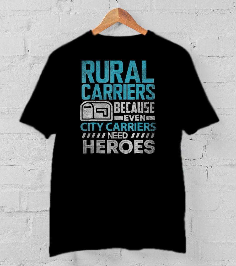 Rural Carriers Because Even City Carriers Need Heroes T-Shirt