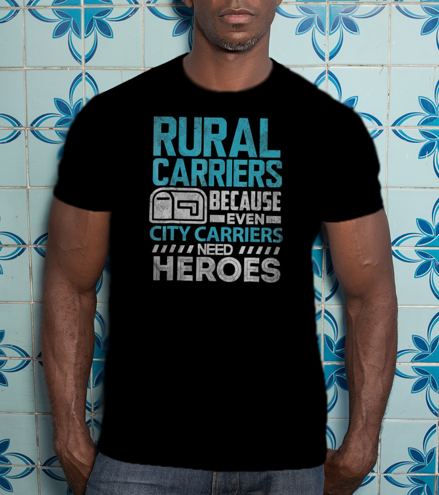 Rural Carriers Because Even City Carriers Need Heroes T-Shirt