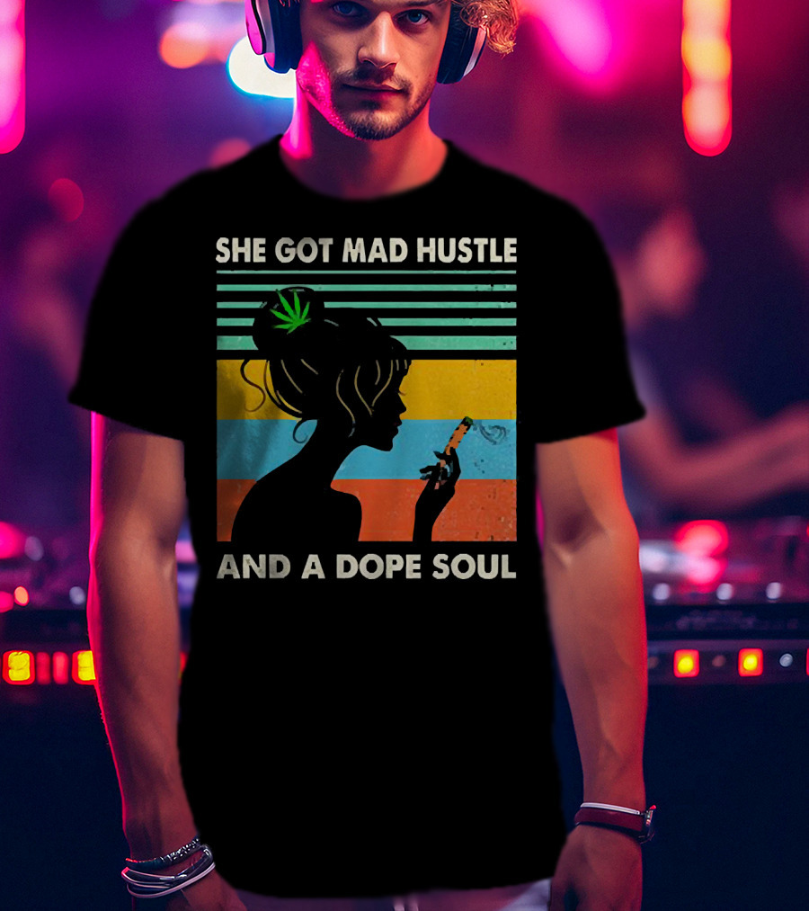 She Got Mad Hustle And A Dope Soul Cannabis Silhouette With Leaf And Stripes T-Shirt