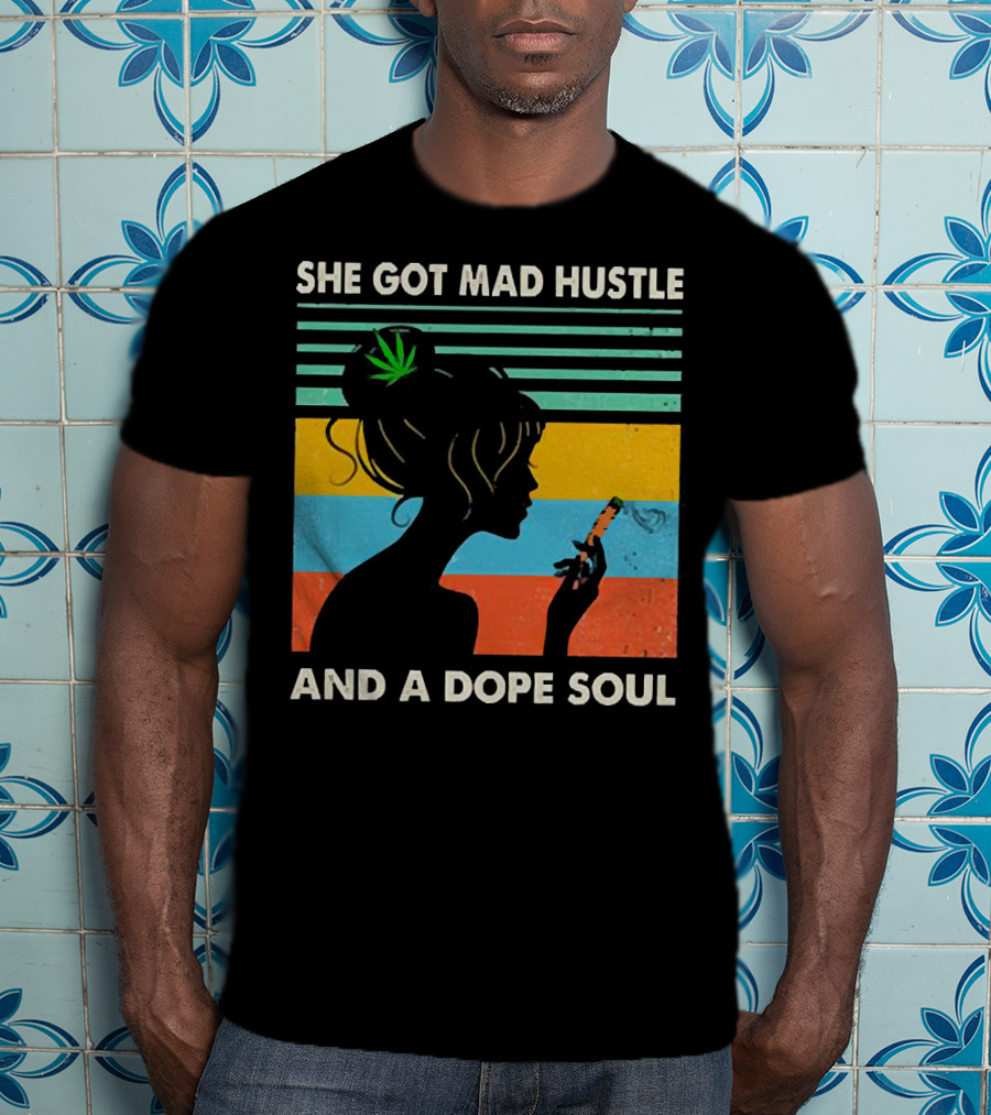 She Got Mad Hustle And A Dope Soul Cannabis Silhouette With Leaf And Stripes T-Shirt