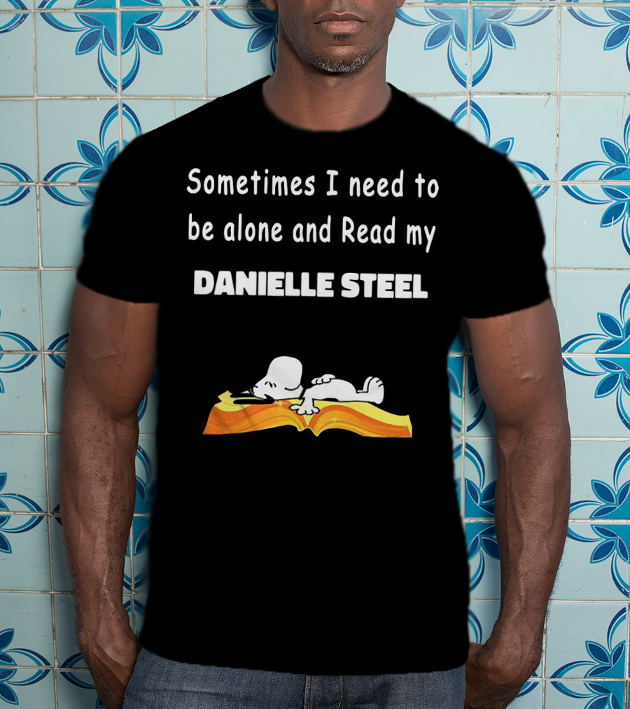 Snoopy Sometimes I Need To Be Alone And Read My Danielle Steel T-Shirt