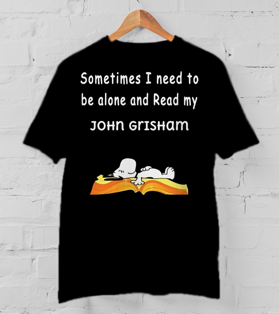 Snoopy Lying On Book Sometimes I Need To Be Alone And Read My John Grisham T-Shirt