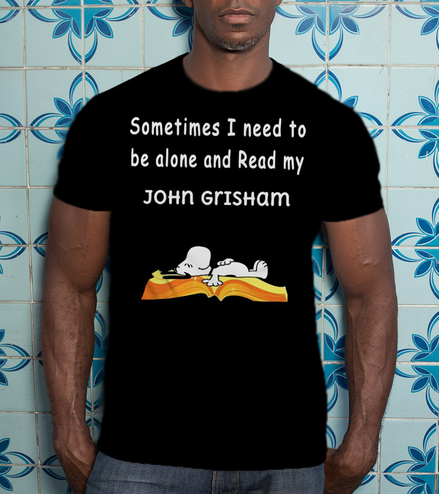Snoopy Lying On Book Sometimes I Need To Be Alone And Read My John Grisham T-Shirt