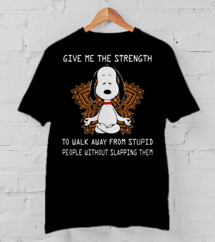 Snoopy Give Me The Strength To Walk Away From Stupid People Without Slapping Them Yoga T-Shirt