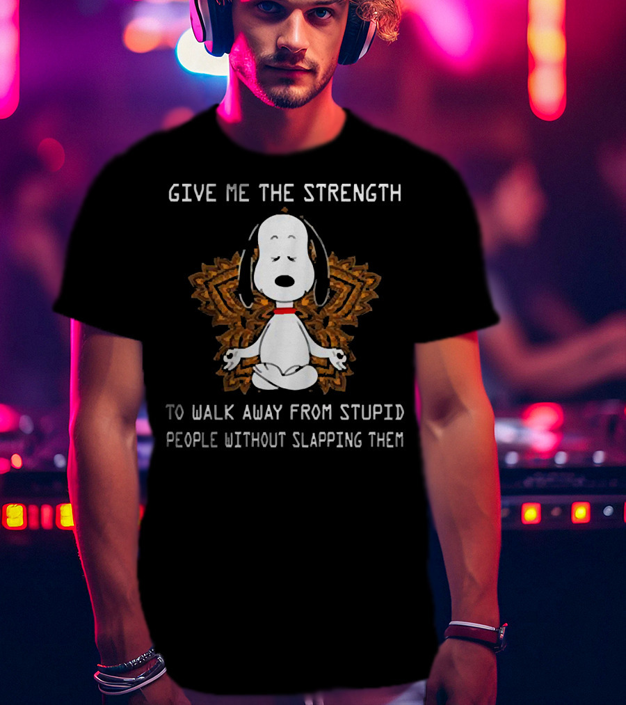 Snoopy Give Me The Strength To Walk Away From Stupid People Without Slapping Them Yoga T-Shirt