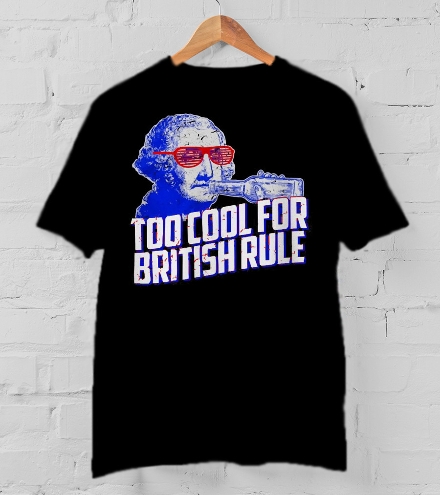 Too Cool For British Rule George Washington Red Sunglasses And Bottle T-Shirt
