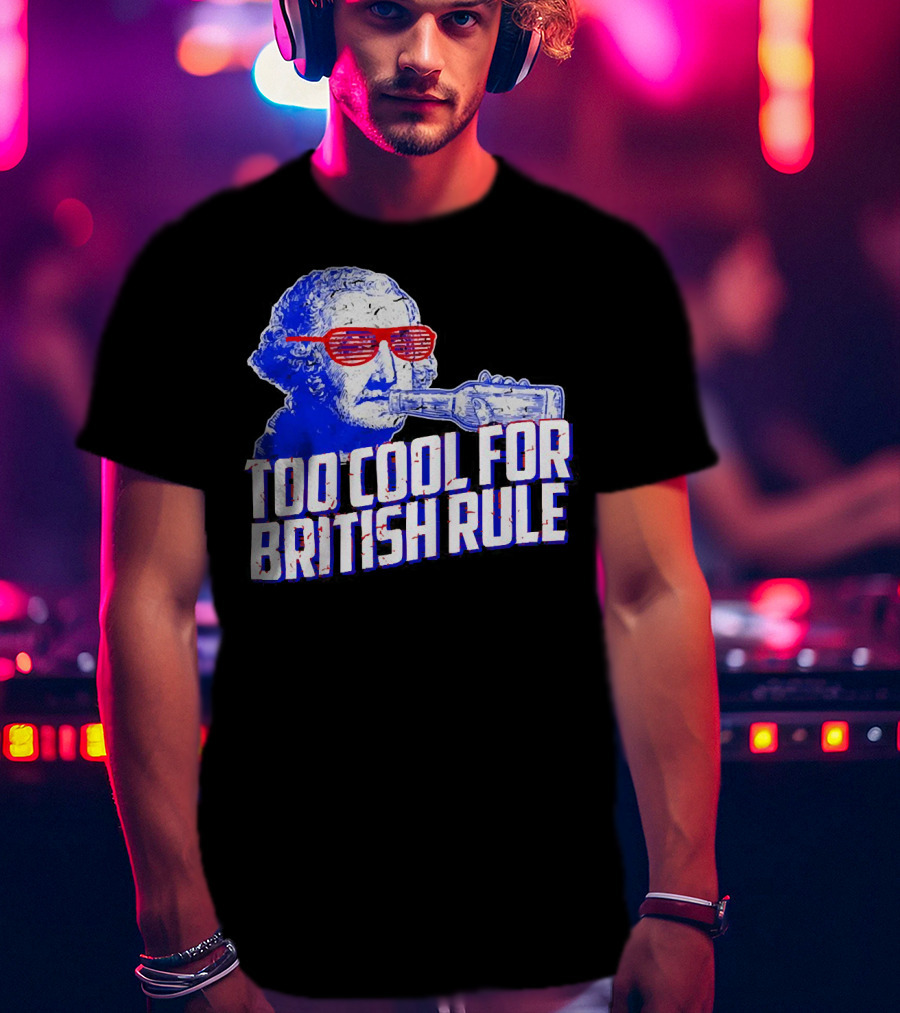 Too Cool For British Rule George Washington Red Sunglasses And Bottle T-Shirt