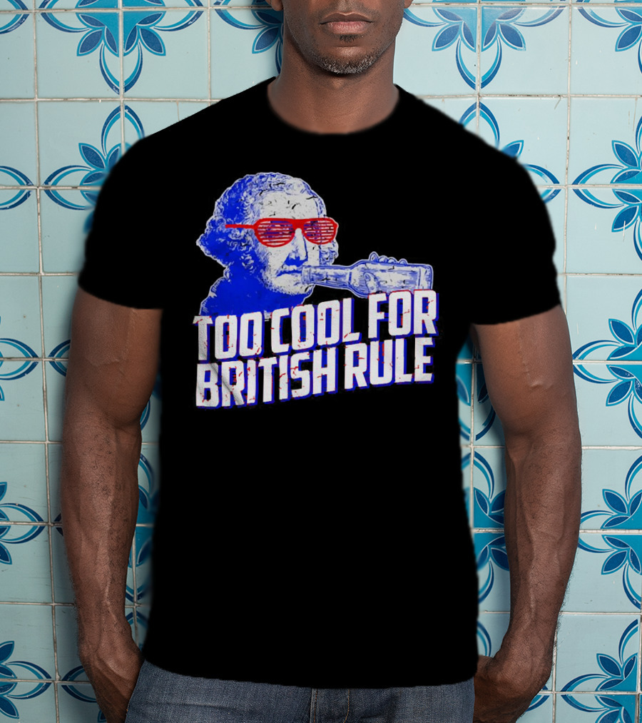 Too Cool For British Rule George Washington Red Sunglasses And Bottle T-Shirt