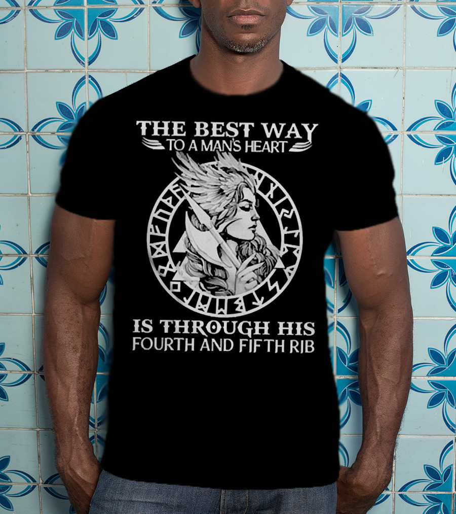 The Best Way To A Man's Heart Is Through His Fourth And Fifth Rib Warrior T-Shirt