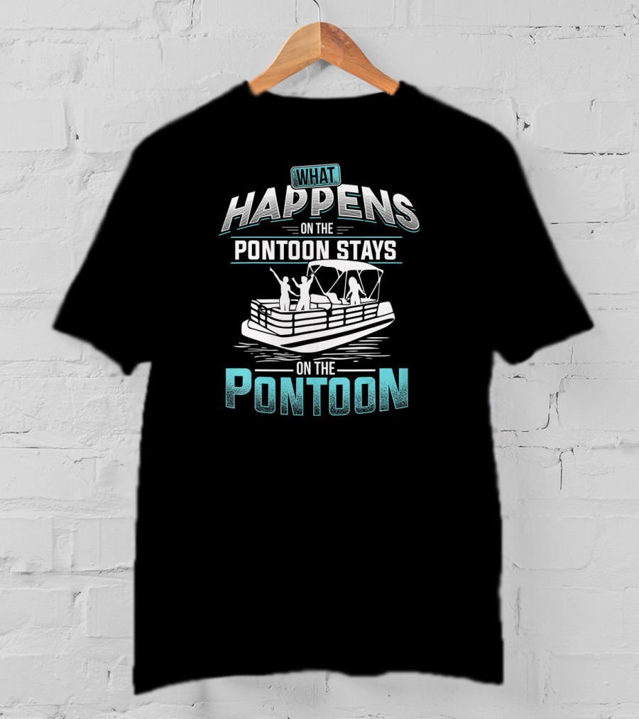 What Happens On The Pontoon Stays On The Pontoon Boating Fun Adventure T-Shirt