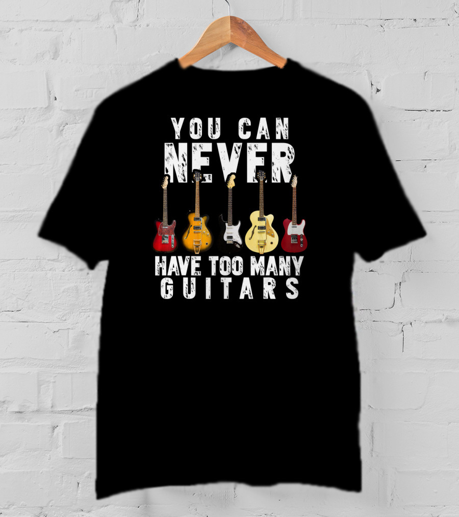 You Can Never Have Too Many Guitars Music Electric Collection T-Shirt