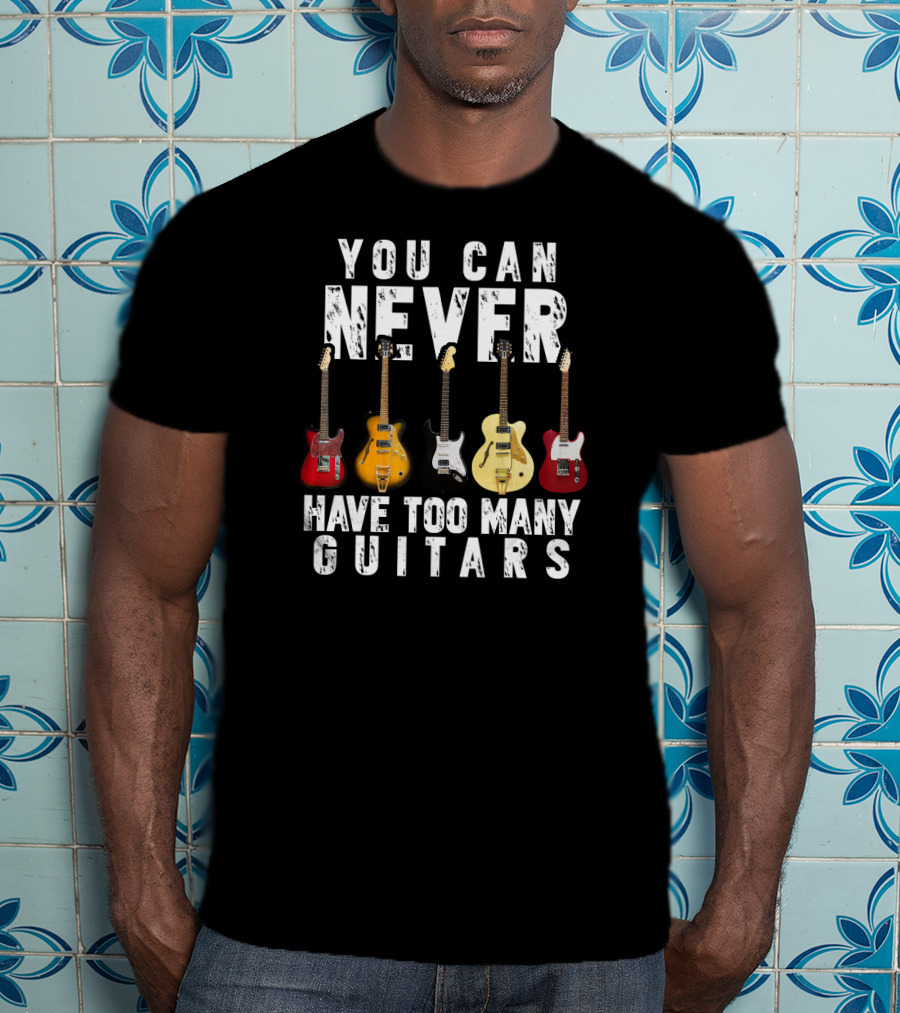You Can Never Have Too Many Guitars Music Electric Collection T-Shirt
