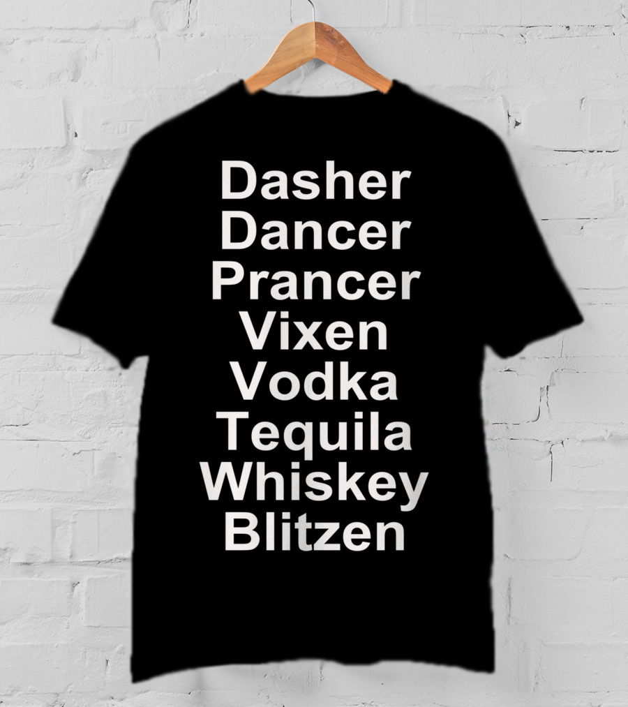 Dasher Dancer Prancer Vixen Vodka Tequila Whiskey Blitzen T-Shirt