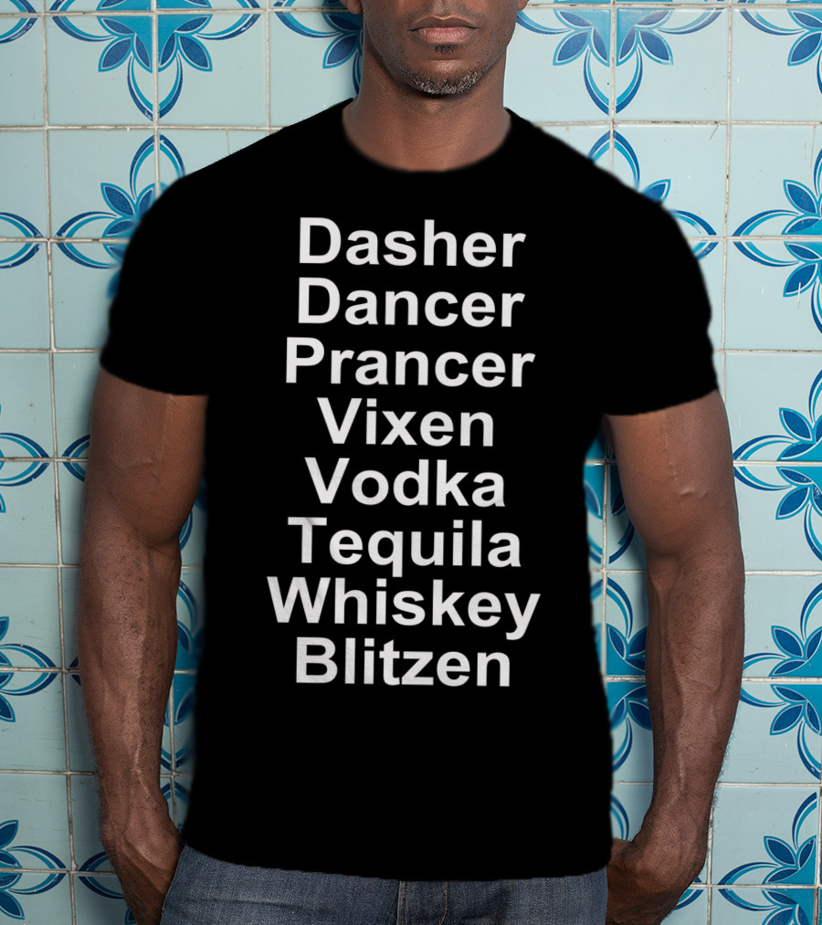 Dasher Dancer Prancer Vixen Vodka Tequila Whiskey Blitzen T-Shirt