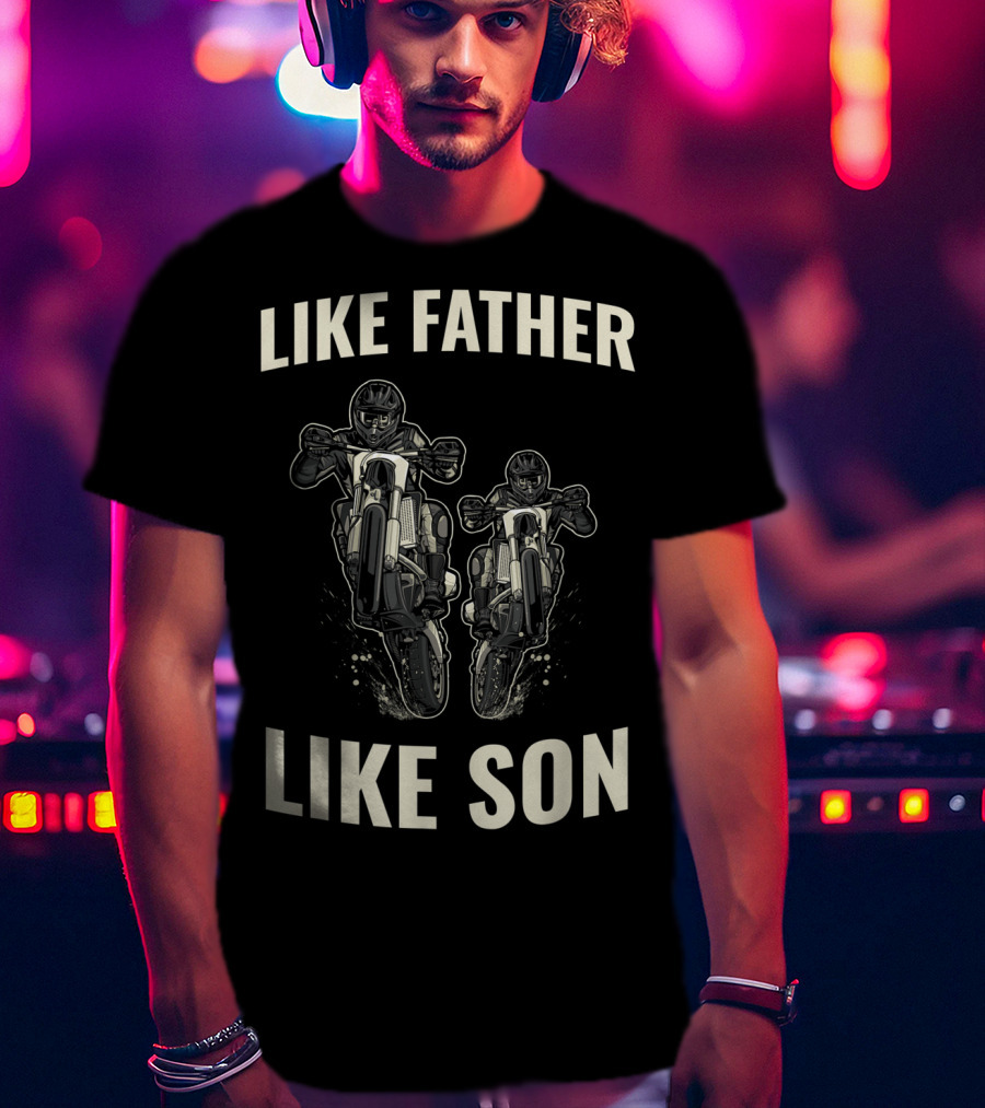 Like Father Like Son Dirt Bike Enduro Bikes Motorcycle Motocross T-Shirt
