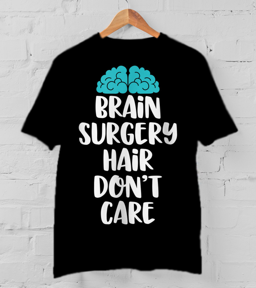 Brain Surgery Hair Don't Care Funny Recovery Get Well Soon T-Shirt