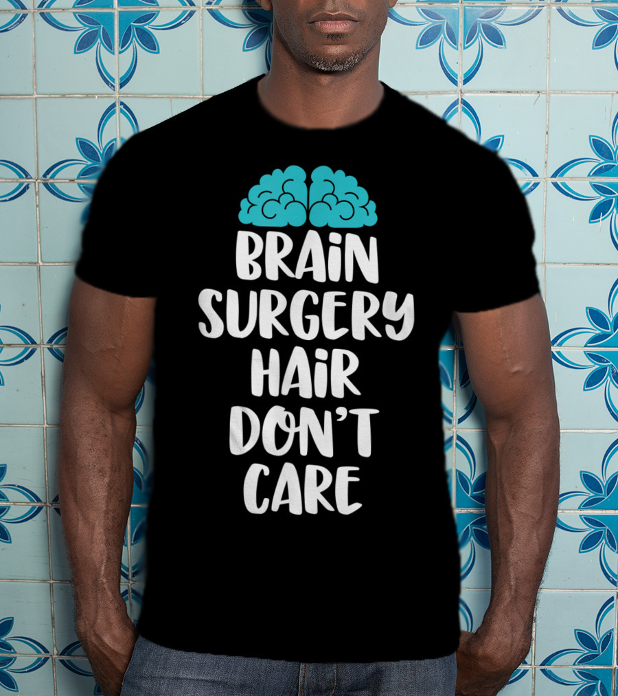 Brain Surgery Hair Don't Care Funny Recovery Get Well Soon T-Shirt
