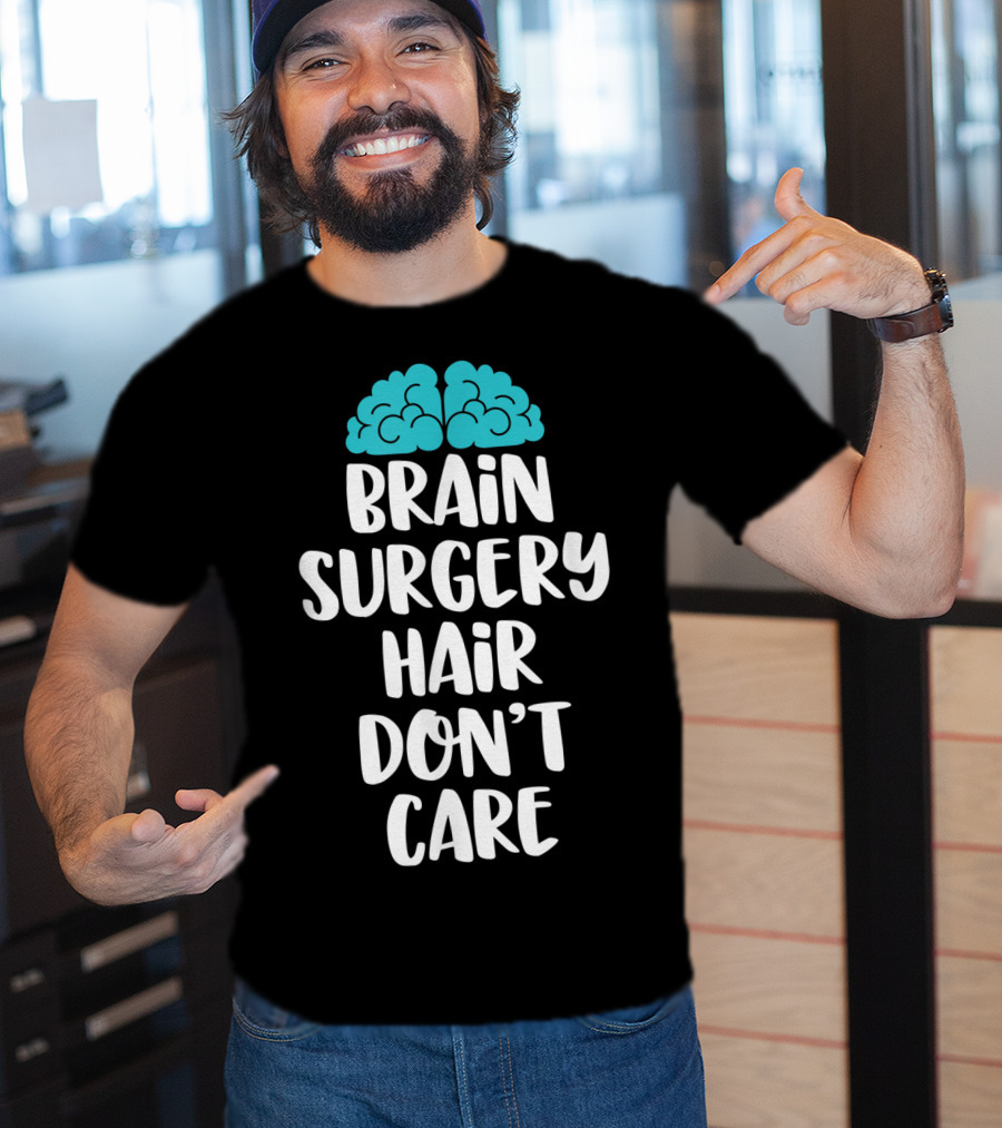 Brain Surgery Hair Don't Care Funny Recovery Get Well Soon T-Shirt