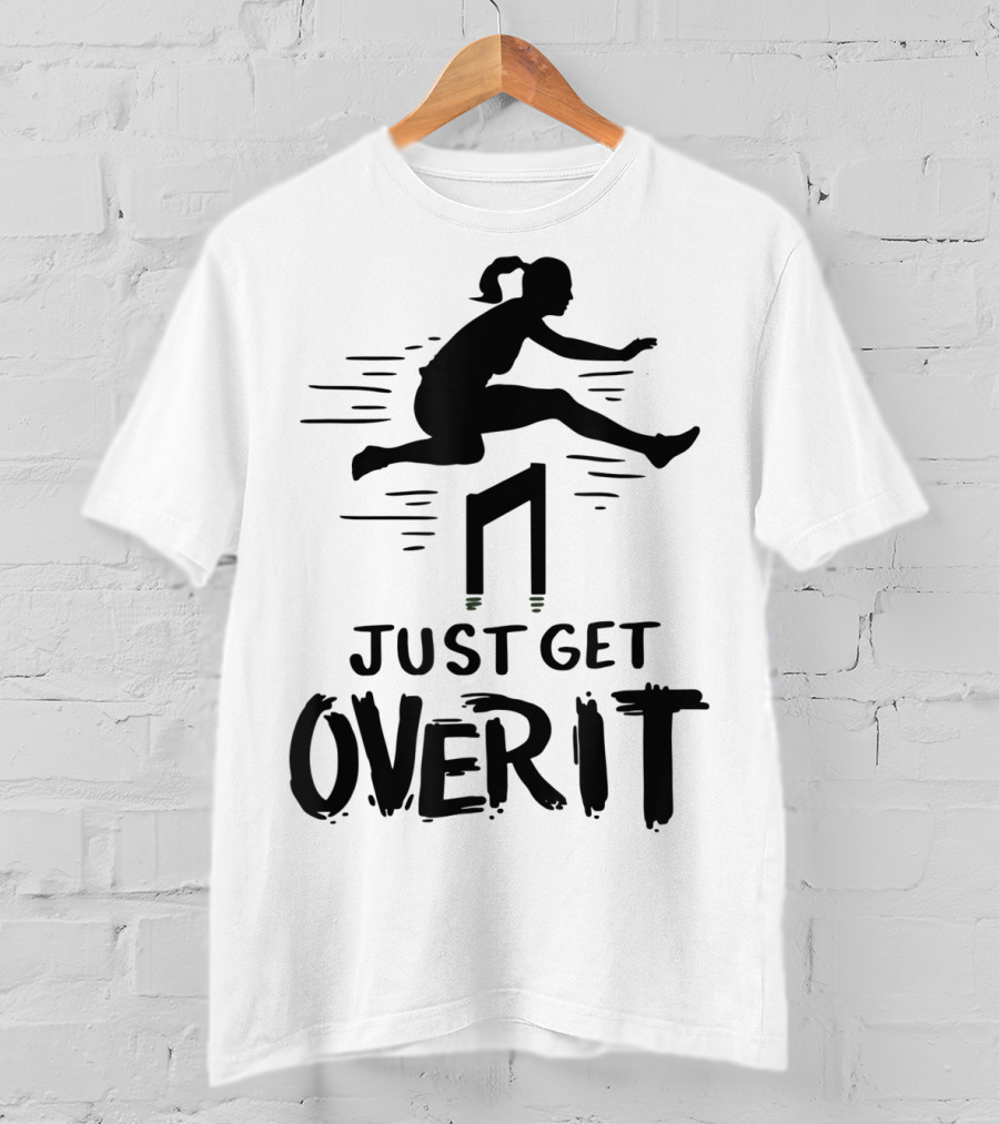 Hurdler Just Get Over It Track Field Jumping T-Shirt