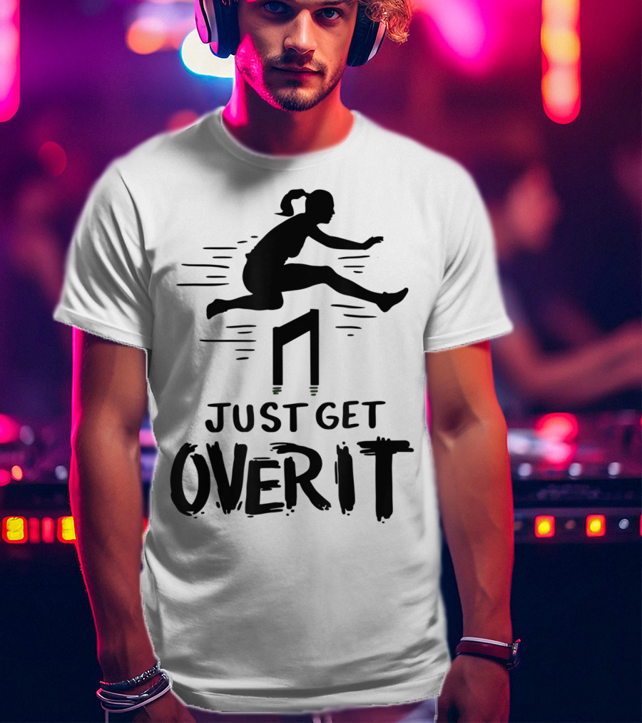 Hurdler Just Get Over It Track Field Jumping T-Shirt