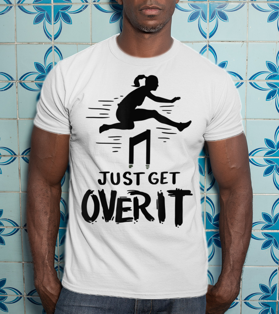 Hurdler Just Get Over It Track Field Jumping T-Shirt
