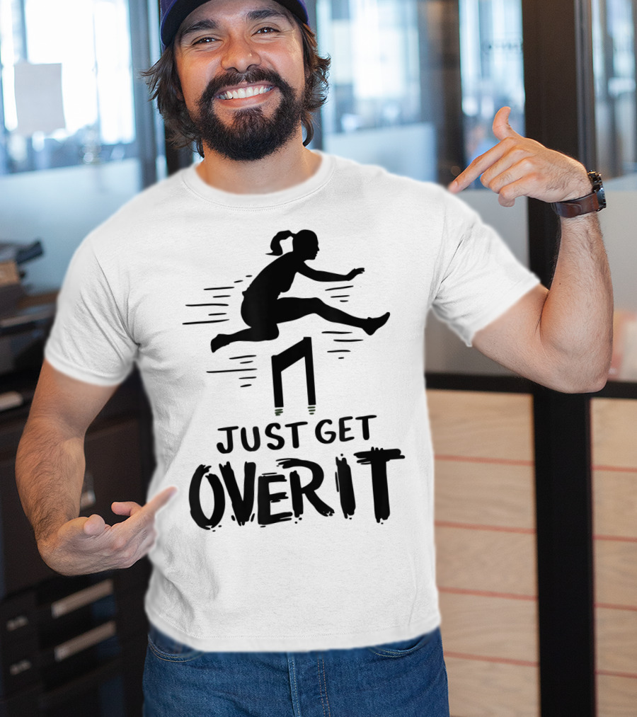 Hurdler Just Get Over It Track Field Jumping T-Shirt