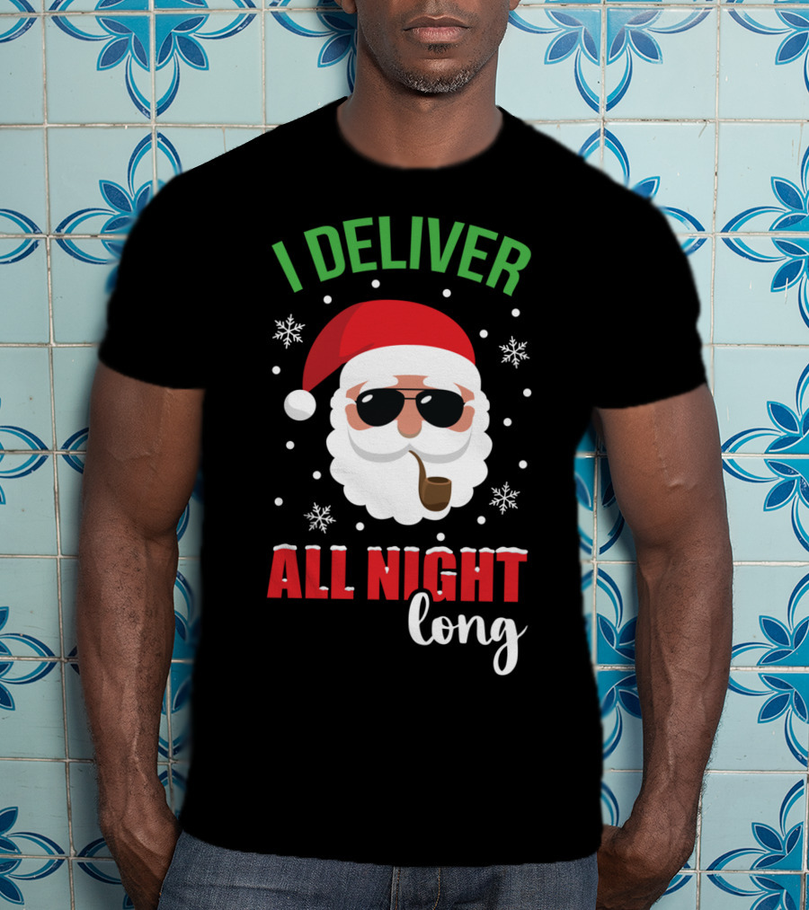 I Deliver All Night Long Santa With Sunglasses And Pipe T-Shirt