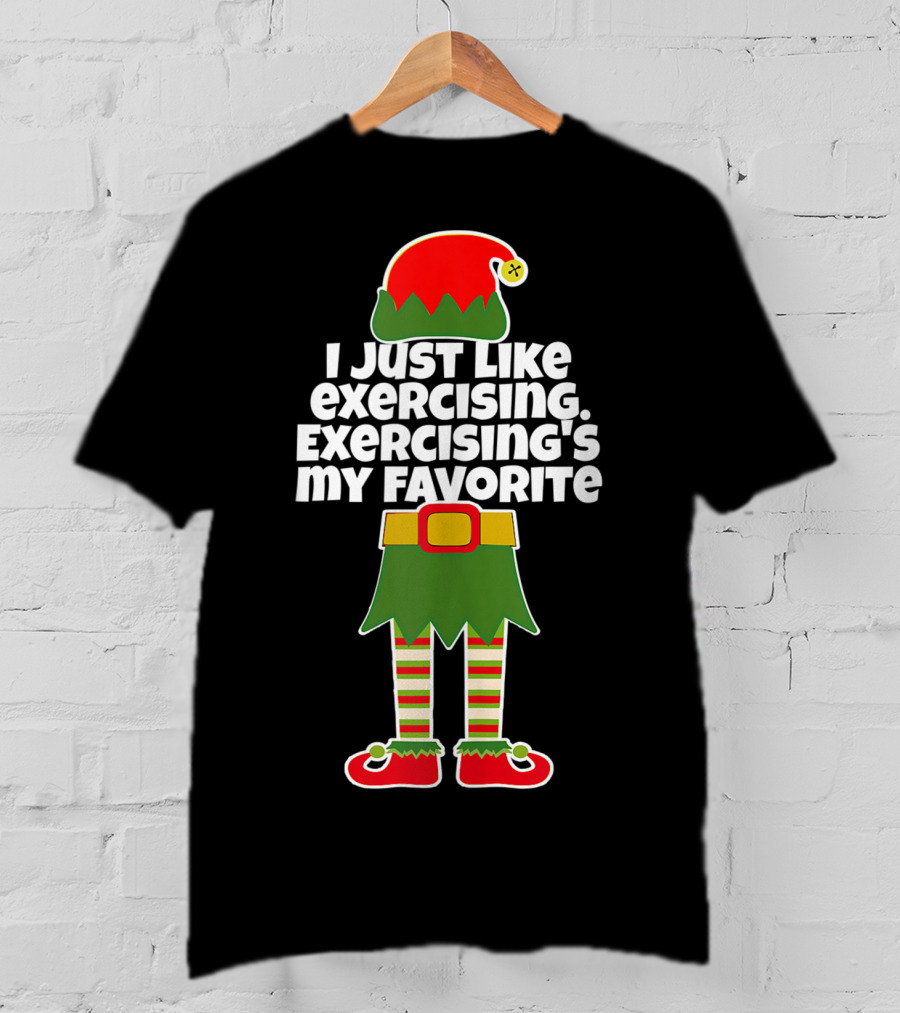 I Just Like Exercising Exercising's My Favorite Festive Elf T-Shirt