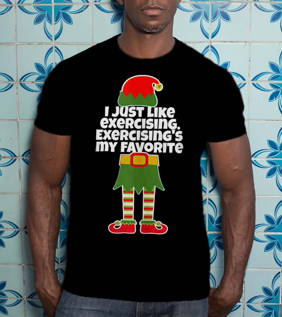 I Just Like Exercising Exercising's My Favorite Festive Elf T-Shirt