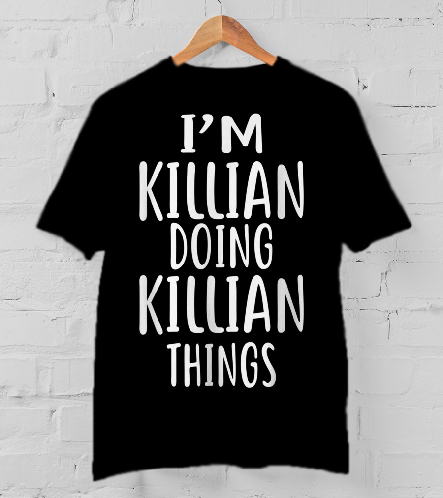 I'm Killian Doing Killian Things Playful Self-Expression T-Shirt
