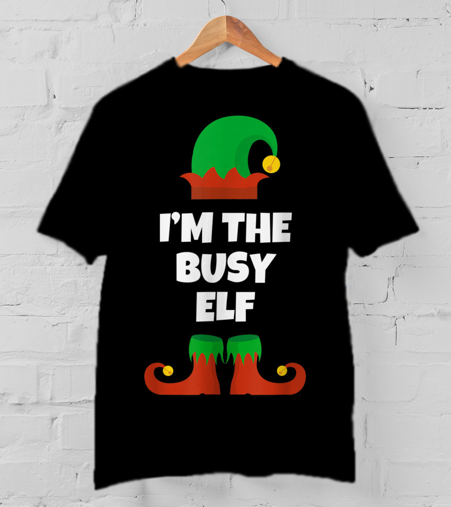 I'm The Busy Elf Festive Holiday Family Fun T-Shirt