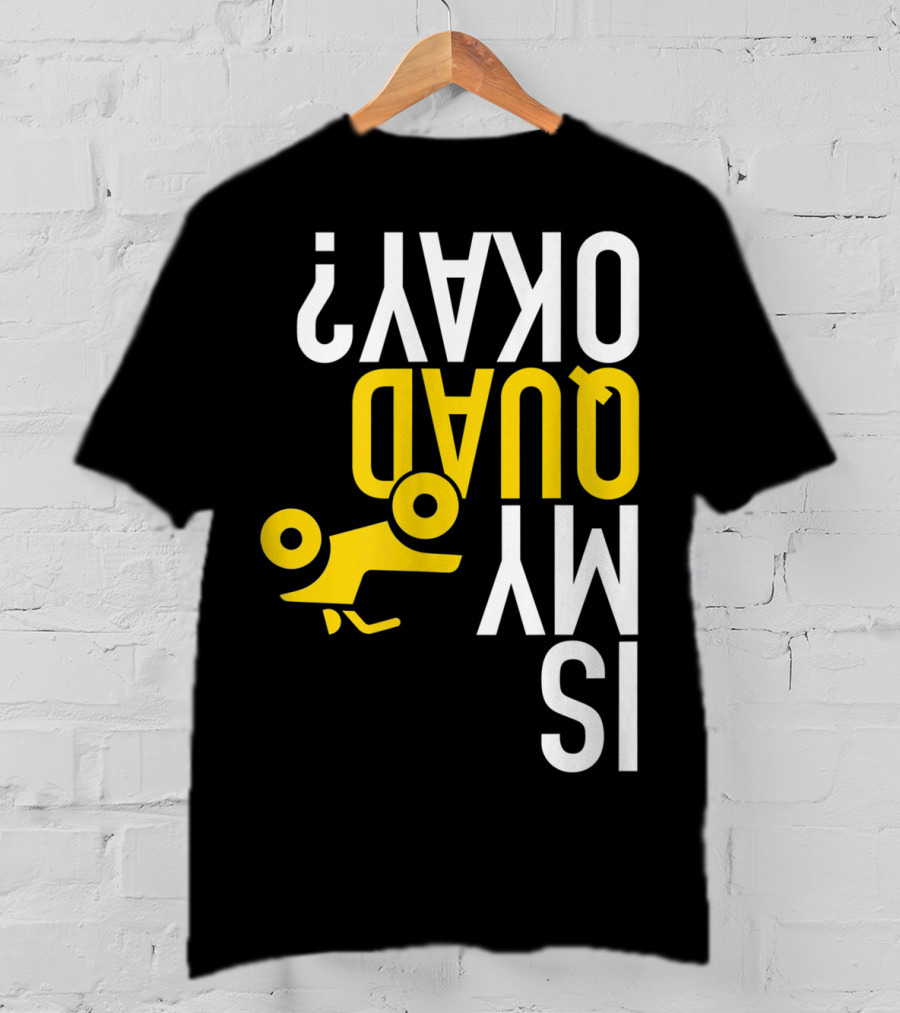 Is My Quad Okay Funny Quad ATV Flip T-Shirt