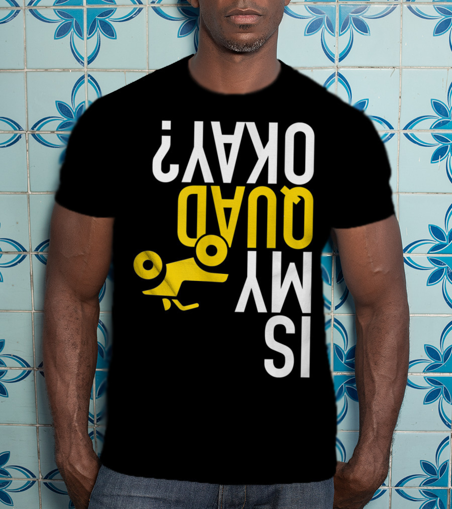 Is My Quad Okay Funny Quad ATV Flip T-Shirt